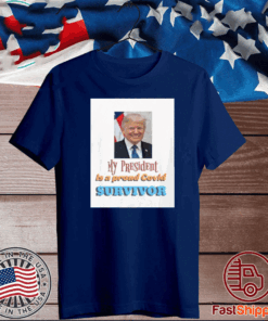 My President Is A Proud Covid Survivor Shirt