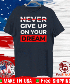 Never Give Up On Your Dreams Shirt