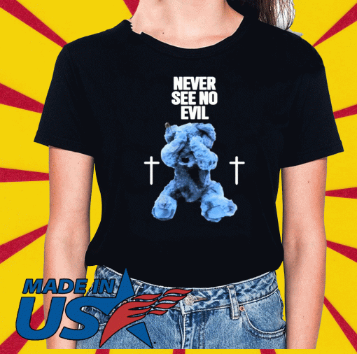 Never See No Evil Tee Shirts