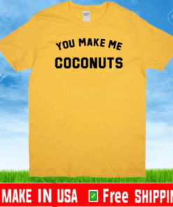 Nicole Franzel You Make Me Coconuts Shirt