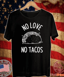 No Love No Tacos La Carreta Mexican Grill Food Lover Funny T-Shirt