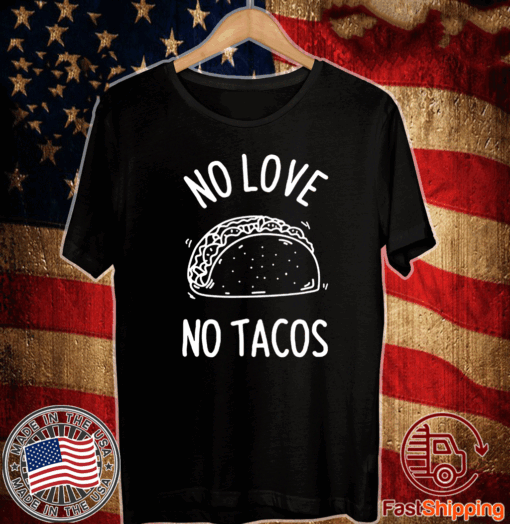 No Love No Tacos La Carreta Mexican Grill Food Lover Funny T-Shirt