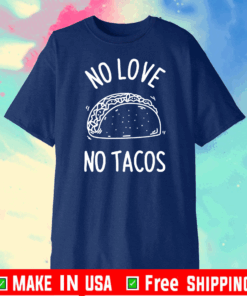 No Love No Tacos La Carreta Mexican Grill Food Lover Funny T-Shirt