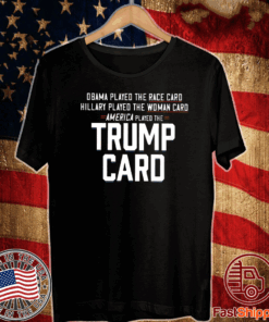 Obama Played The Race Card America Played The Trump Card Shirt