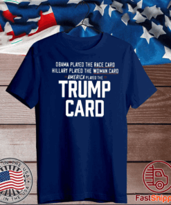 Obama Played The Race Card America Played The Trump Card Shirt