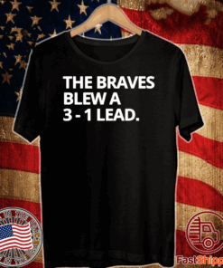 Obvious The Braves Blew A 3-1 Lead Tee Shirts