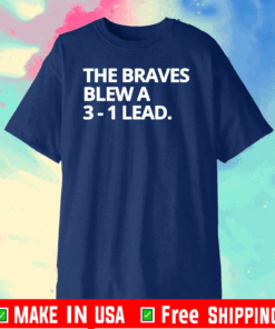 Obvious The Braves Blew A 3-1 Lead Tee Shirts