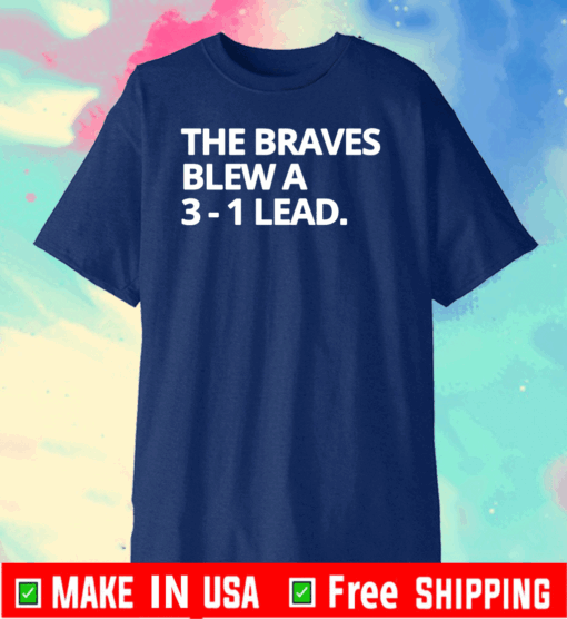 Obvious The Braves Blew A 3-1 Lead Tee Shirts