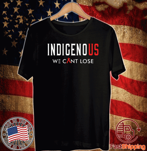 Indigenous We Can Lose Tee Shirts