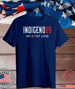 Indigenous We Can Lose Tee Shirts