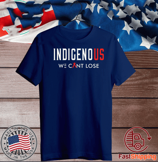 Indigenous We Can Lose Tee Shirts