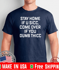 Stay Home If U Sicc Come Over If You Dumb Thicc 2020 T-Shirt