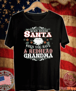 Who Needs Santa When You Have A Redhead Grandma 2020 T-Shirt