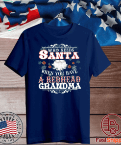 Who Needs Santa When You Have A Redhead Grandma 2020 T-Shirt