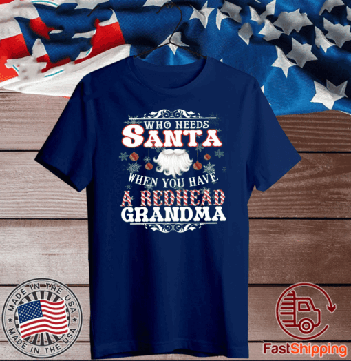 Who Needs Santa When You Have A Redhead Grandma 2020 T-Shirt