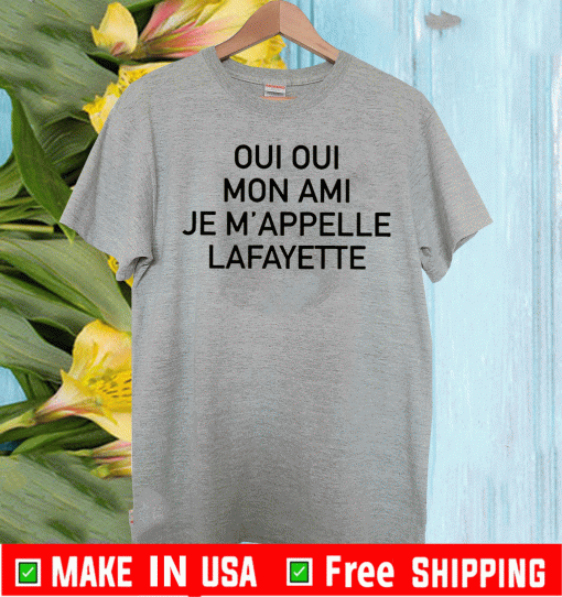 Oui Oui Mon Ami Je M’appelle Lafayette 2020 T-Shirt