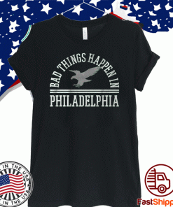LOGO BAD THINGS HAPPEN IN PHILADELPHIA SHIRT