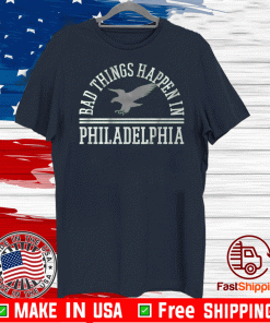 LOGO BAD THINGS HAPPEN IN PHILADELPHIA SHIRT