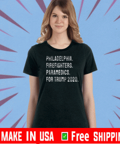 Philadelphia Firefighters and Paramedics For Trump 2020 T-Shirt