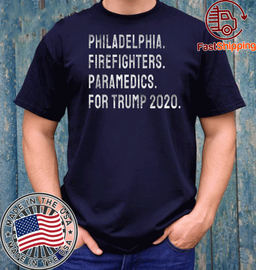 Philadelphia Firefighters and Paramedics For Trump 2020 T-Shirt