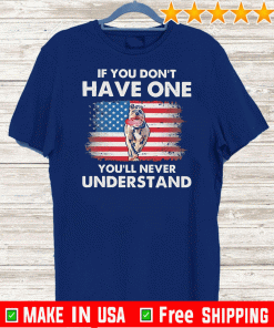 Pit Bull If you don’t have one you’ll never understand American flag T-Shirt