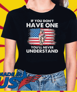 Pit Bull If you don’t have one you’ll never understand American flag T-Shirt