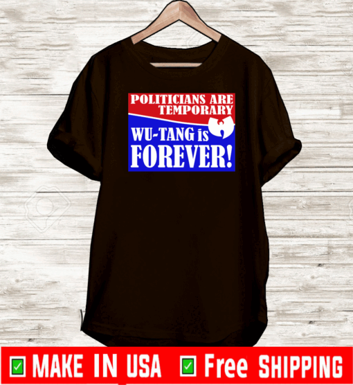 Politicians Are Temporary Wutang Is Forever 2020 T-Shirt