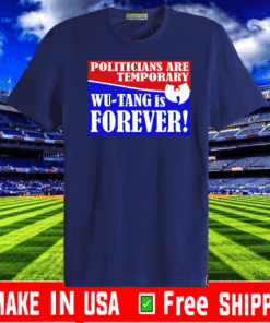 Politicians Are Temporary Wutang Is Forever 2020 T-Shirt