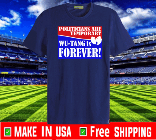 Politicians Are Temporary Wutang Is Forever 2020 T-Shirt