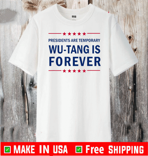 Presidents are Temporary Wu-Tang Is Forever T-Shirt