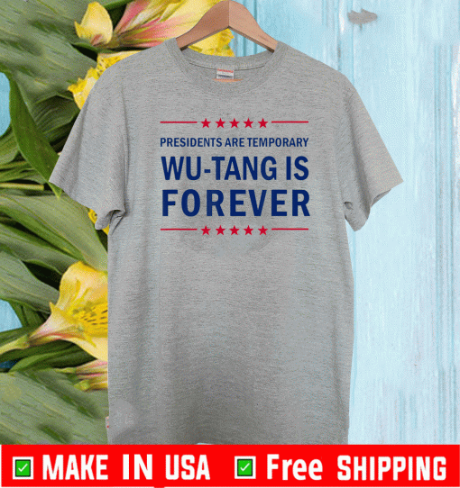 Presidents are Temporary Wu-Tang Is Forever T-Shirt