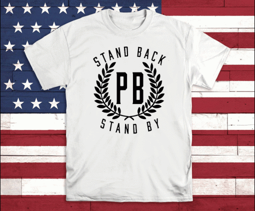 Proud Boys Stand Back Stand By TShirt