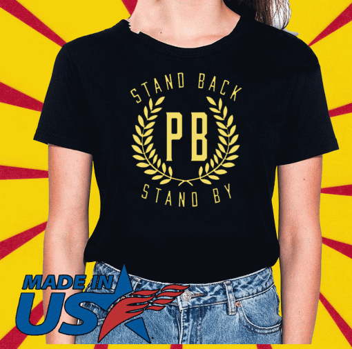 Proud Boys Stand Back Stand By Trump T-Shirt