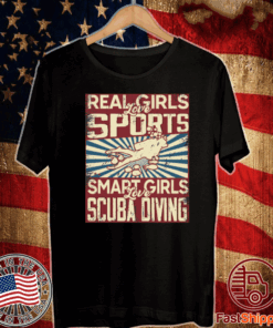 Buy Real girls love sports smart girls love scuba diving Shirt