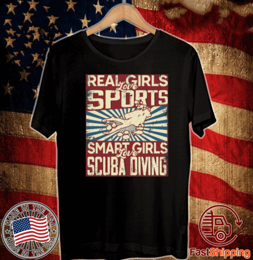 Buy Real girls love sports smart girls love scuba diving Shirt