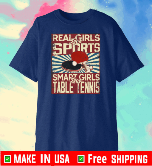 Real girls love sports smart girls love table tennis Shirt T-Shirt