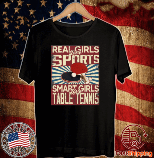 Real girls love sports smart girls love table tennis Shirt T-Shirt