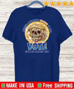 Remove Stubborn Orange Stains Shirts Vote Blue No Matter Who T-Shirt