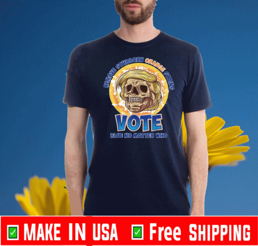 Remove Stubborn Orange Stains Shirts Vote Blue No Matter Who T-Shirt