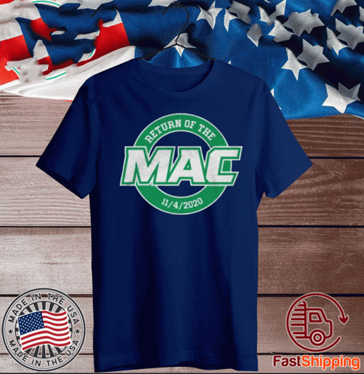 Return of the Mac 11 4 2020 Shirt