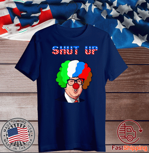 SHUT UP ANTI TRUMP RUSSIAN CLOWN PRESIDENTIAL 2020 SHIRTS