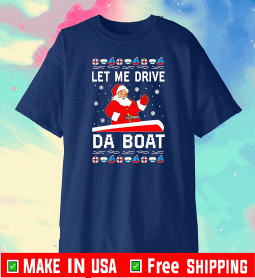 Santa Claus Let me drive da boat 2020 T-ShirtSanta Claus Let me drive da boat 2020 T-Shirt