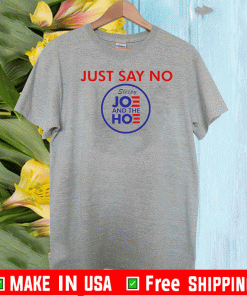 Say No To Joe And The Hoe Shirt