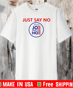 Say No To Joe And The Hoe Shirt