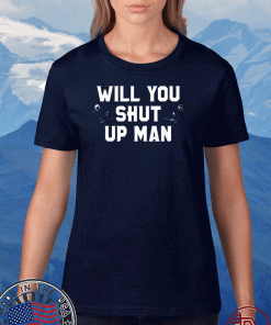 Biden VS Trump - Will You Shut Up Man For T-Shirt