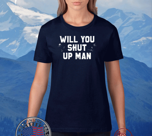 Biden VS Trump - Will You Shut Up Man For T-Shirt