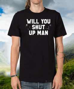 Biden VS Trump - Will You Shut Up Man For T-Shirt