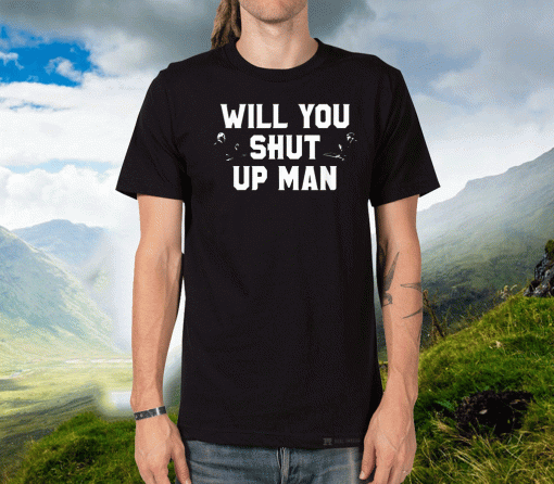 Biden VS Trump - Will You Shut Up Man For T-Shirt