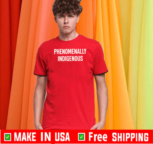 Phenomenally Indigenous Happy Indigenous Peoples’ Day 2020 T-Shirt