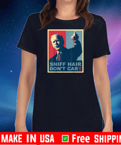 Sniff Hair Don't Care Anti Joe Biden Tee Shirts